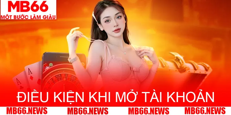 Điều kiện mà hội viên cần đáp ứng khi mở tài khoản nhà cái