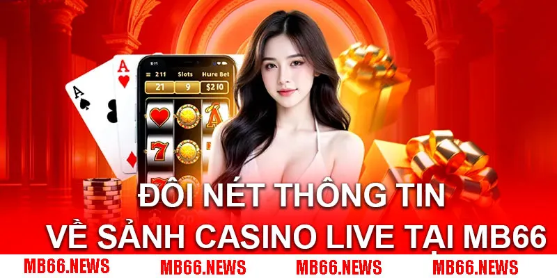 Đôi nét thông tin về sảnh casino live tại MB66
