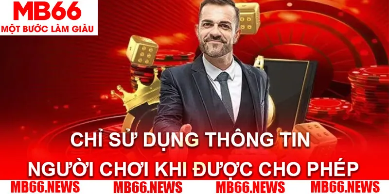 Nhà cái chỉ sử dụng thông tin người chơi khi được cho phép